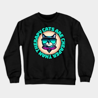 Cats are Cheaper than Therapy Crewneck Sweatshirt